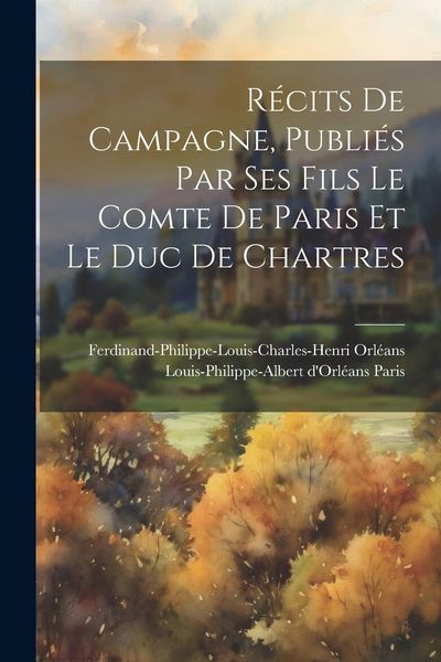 Produktbild: R&eacute;cits de campagne, publi&eacute;s par ses fils le comte de Paris et le duc de Chartres
