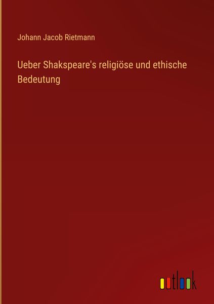 Produktbild: Ueber Shakspeare's religi&ouml;se und ethische Bedeutung