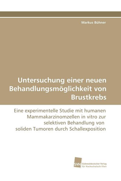 Untersuchung einer neuen Behandlungsmöglichkeit von Brustkrebs, Taschenbuch von Markus Bühner, Südwestdeutscher Verlag für Hochschulschriften,