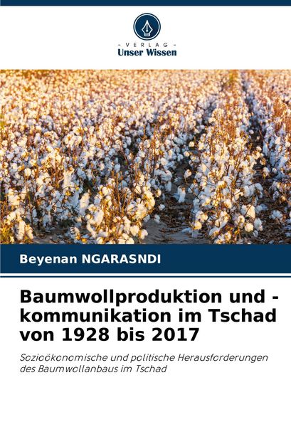Produktbild: Baumwollproduktion und -kommunikation im Tschad von 1928 bis 2017