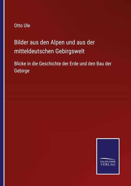 Bilder aus den Alpen und aus der mitteldeutschen Gebirgswelt, Taschenbuch von Otto Ule, BoD - Books on Demand, 9783752544923