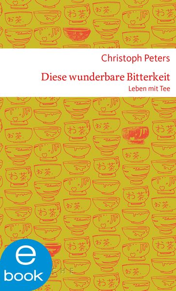 Produktbild: Diese wunderbare Bitterkeit. Leben mit Tee