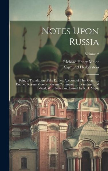 Produktbild: Notes Upon Russia: Being a Translation of the Earliest Account of That Country, Entitled Rerum Moscoviticarum Commentarii. Translated and
