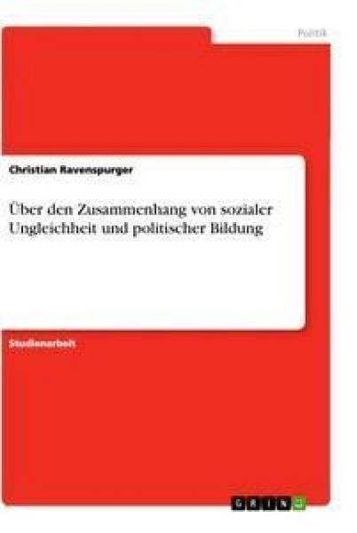 Über den Zusammenhang von sozialer Ungleichheit und politischer Bildung, Taschenbuch von Christian Ravenspurger, GRIN, 9783640419142