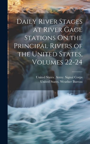 Produktbild: Daily River Stages at River Gage Stations On the Principal Rivers of the United States, Volumes 22-24