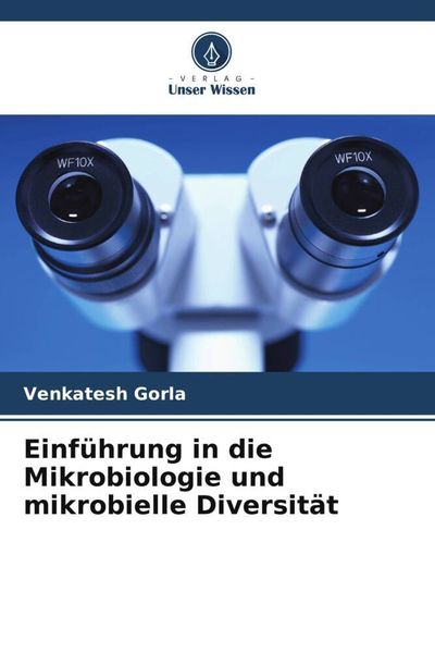 Einführung in die Mikrobiologie und mikrobielle Diversität, Taschenbuch von Venkatesh Gorla, Verlag Unser Wissen, 9786205366141