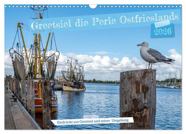 Greetsiel, die ostfriesische Perle und seine Umgebung (Wandkalender 2026 DIN A3 quer), CALVENDO Monatskalender