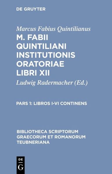 Produktbild: Marcus Fabius Quintilianus: M. Fabii Quintiliani Institutionis oratoriae libri XII / Libros I-VI continens