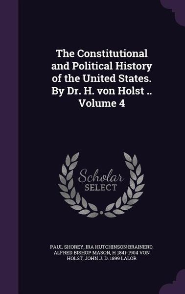 Produktbild: The Constitutional and Political History of the United States. By Dr. H. von Holst .. Volume 4