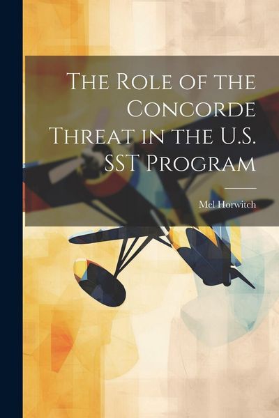 Produktbild: The Role of the Concorde Threat in the U.S. SST Program