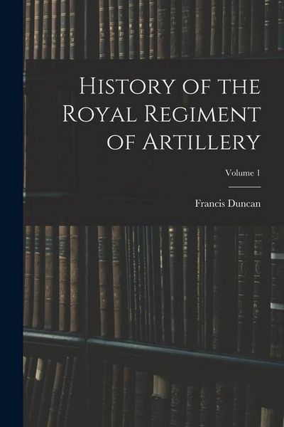 Produktbild: History of the Royal Regiment of Artillery; Volume 1