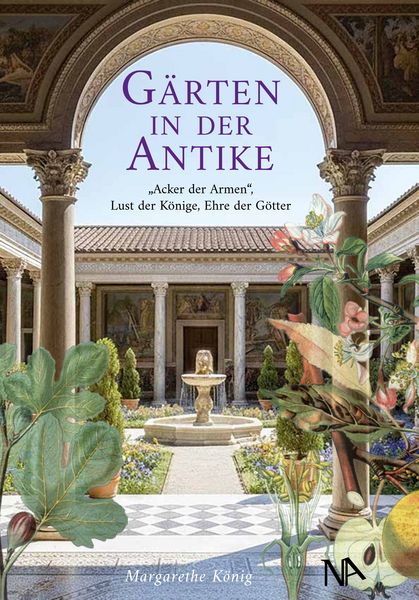 Gärten in der Antike, Gebundene Ausgabe von Margarethe König, Nünnerich-Asmus Verlag, 9783961763559