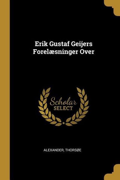 Produktbild: Erik Gustaf Geijers Forel&aelig;sninger Over