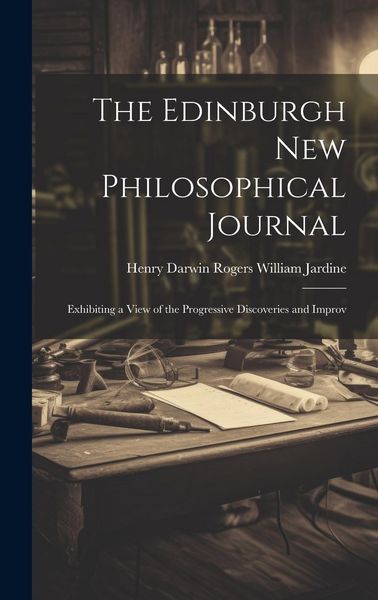 Produktbild: The Edinburgh New Philosophical Journal: Exhibiting a View of the Progressive Discoveries and Improv
