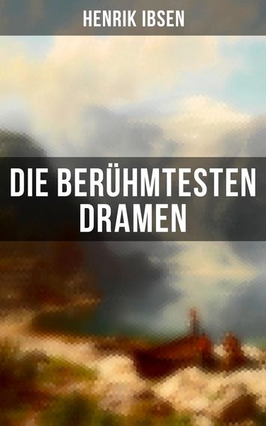 Produktbild: Die ber&uuml;hmtesten Dramen von Henrik Ibsen