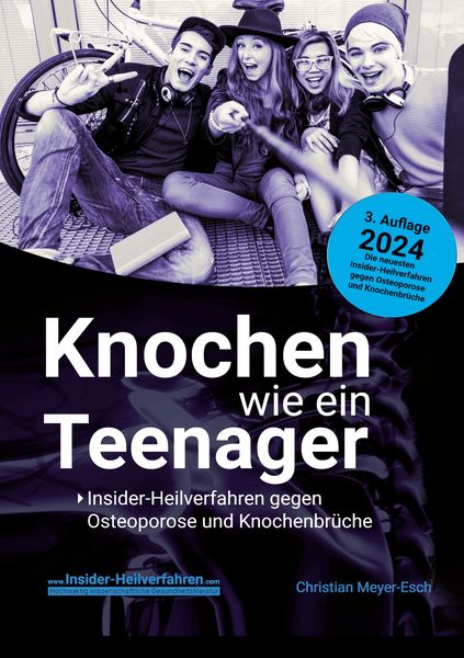 Produktbild: Knochen wie ein Teenager: Insider-Heilverfahren gegen Osteoporose und Knochenbrüche (3. Auflage 2024)