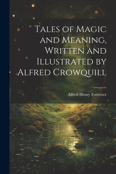 Produktbild: Tales of Magic and Meaning, Written and Illustrated by Alfred Crowquill