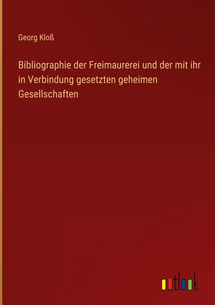 Produktbild: Bibliographie der Freimaurerei und der mit ihr in Verbindung gesetzten geheimen Gesellschaften