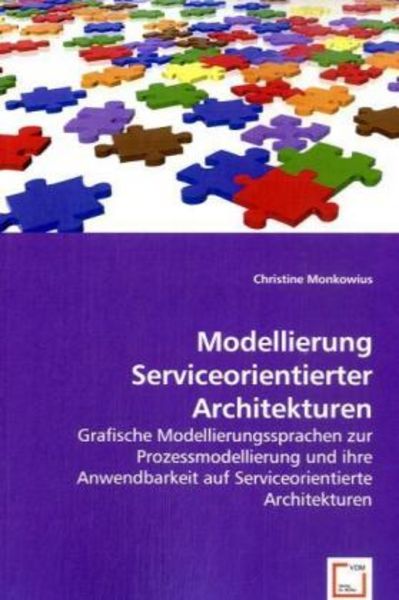Monkowius, C: Modellierung Serviceorientierter Architekturen, Taschenbuch von Christine Monkowius, VDM, 9783836498715