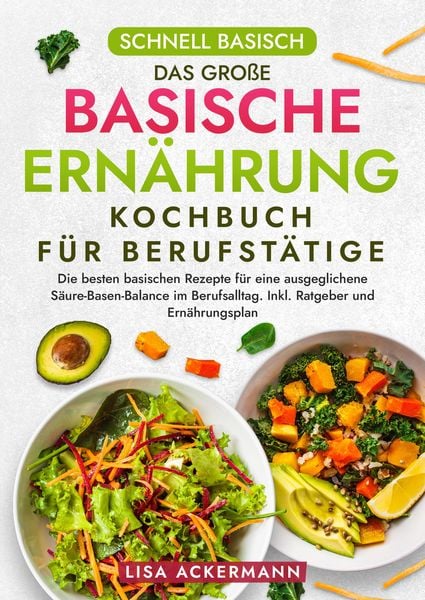 Produktbild: Schnell Basisch - Das gro&szlig;e Basische Ern&auml;hrung Kochbuch f&uuml;r Berufst&auml;tige