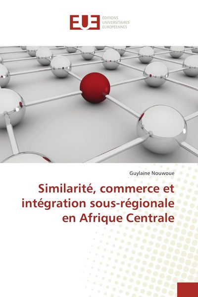 Produktbild: Similarit&eacute;, commerce et int&eacute;gration sous-r&eacute;gionale en Afrique Centrale