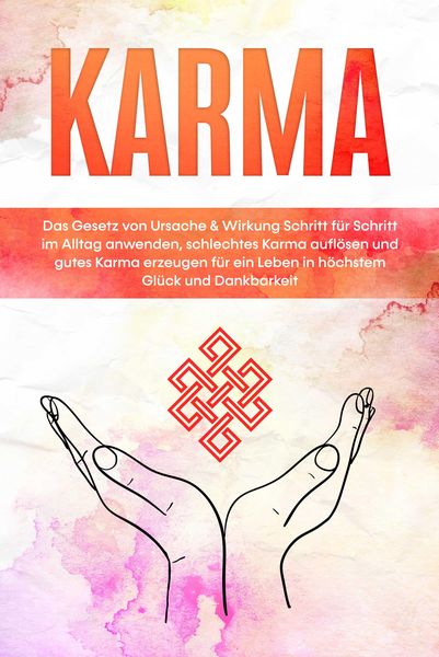 Produktbild: Karma: Das Gesetz von Ursache & Wirkung Schritt f&uuml;r Schritt im Alltag anwenden, schlechtes Karma aufl&ouml;sen und gutes Karma erzeugen f&uuml;r ein Leben in h&ouml;