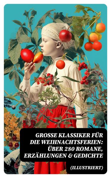 Produktbild: Gro&szlig;e Klassiker f&uuml;r die Weihnachtsferien: &Uuml;ber 280 Romane, Erz&auml;hlungen & Gedichte (Illustriert)