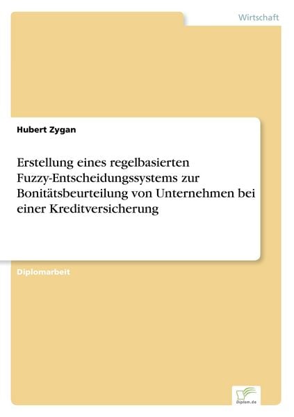 Erstellung eines regelbasierten Fuzzy-Entscheidungssystems zur Bonitätsbeurteilung von Unternehmen bei einer Kreditversicherung, Taschenbuch von