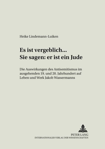 «Es ist vergeblich... . Sie sagen: er ist ein Jude», Taschenbuch von Heike Lindemann-Luiken, Peter Lang GmbH, Internationaler Verlag der