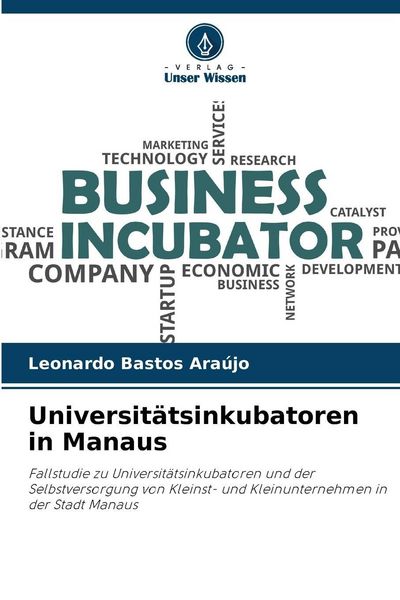 Universitätsinkubatoren in Manaus, Taschenbuch von Leonardo Bastos Araújo, Verlag Unser Wissen, 9786209280085
