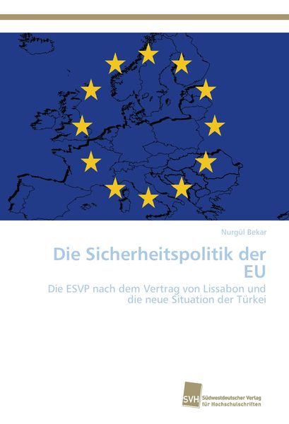 Die Sicherheitspolitik der EU, Taschenbuch von Nurgül Bekar, Südwestdeutscher Verlag für Hochschulschriften, 9783838150772
