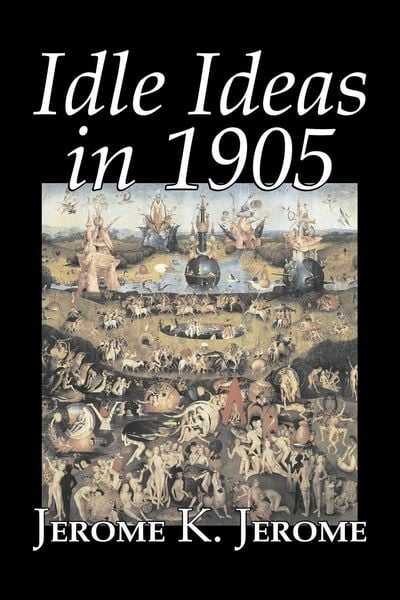 Produktbild: Idle Ideas in 1905 by Jerome K. Jerome, Fiction, Classics, Literary