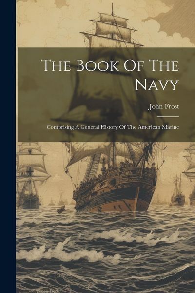 Produktbild: The Book Of The Navy: Comprising A General History Of The American Marine