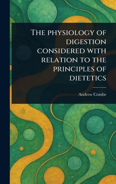 Produktbild: The Physiology of Digestion Considered With Relation to the Principles of Dietetics