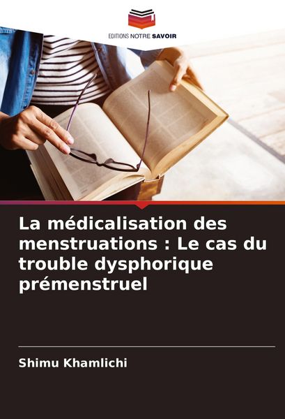 Produktbild: La m&eacute;dicalisation des menstruations : Le cas du trouble dysphorique pr&eacute;menstruel