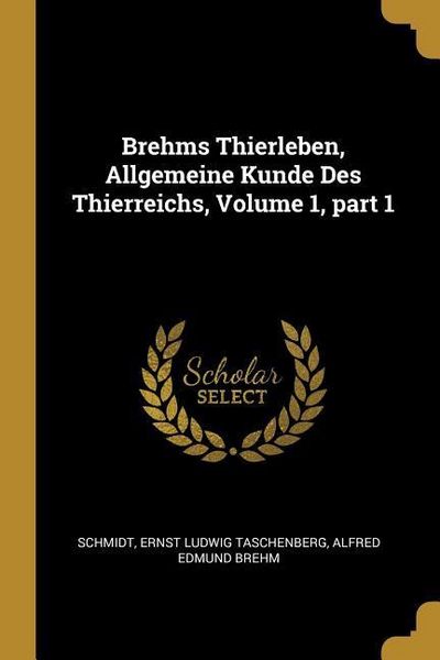 Produktbild: Brehms Thierleben, Allgemeine Kunde Des Thierreichs, Volume 1, Part 1