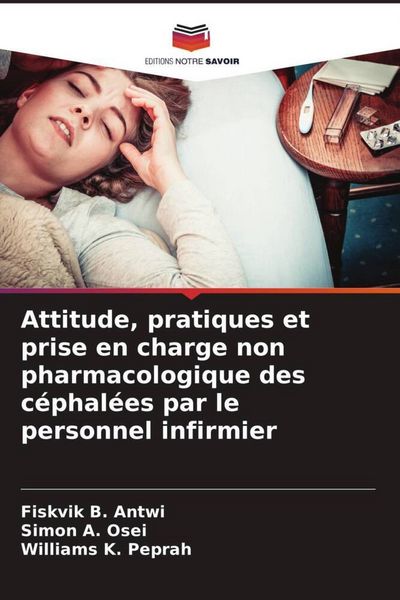 Produktbild: Attitude, pratiques et prise en charge non pharmacologique des c&eacute;phal&eacute;es par le personnel infirmier