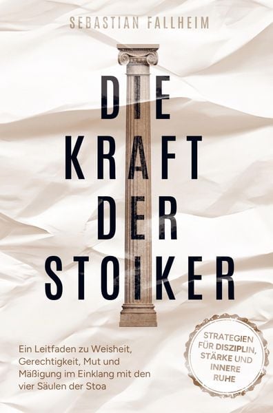 Produktbild: Die Kraft der Stoiker - Strategien f&uuml;r Disziplin, St&auml;rke und innere Ruhe: