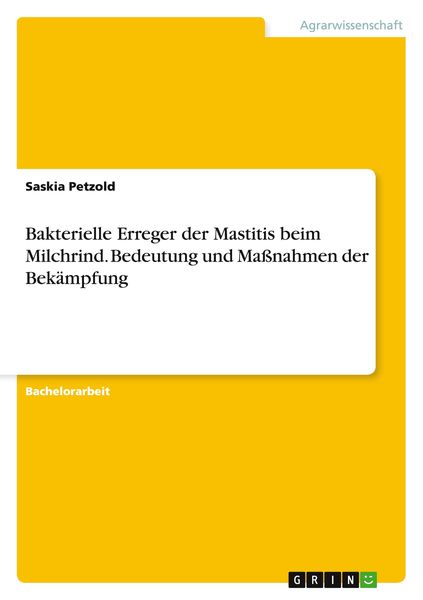 Bakterielle Erreger der Mastitis beim Milchrind. Bedeutung und Maßnahmen der Bekämpfung, Taschenbuch von Saskia Petzold, GRIN, 9783656962298