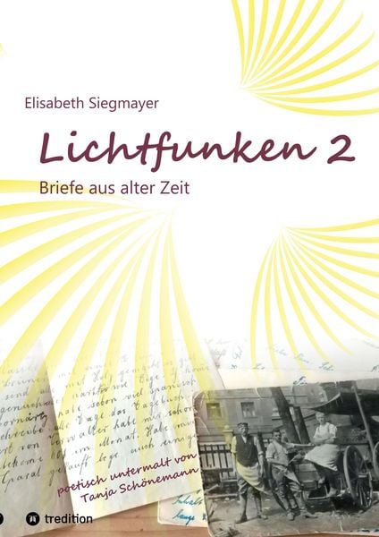 Lichtfunken Teil 2 - Zeitreise mit alten Briefen und Fotografien, Taschenbuch von Elisabeth Siegmayer, Tredition, 9783384583451