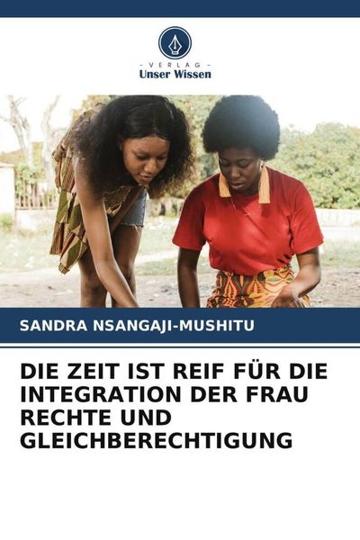Produktbild: Die Zeit ist Reif f&uuml;r die Integration der Frau Rechte und Gleichberechtigung