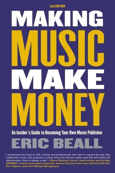 Produktbild: Making Music Make Money - 2nd Edition: An Insider's Guide to Becoming Your Own Music Publisher by Eric Beall