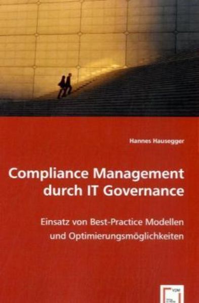 Hausegger, H: Compliance Management durch IT Governance, Taschenbuch von Hannes Hausegger, VDM, 9783836474252