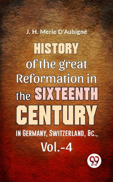Produktbild: History Of The great Reformation In The Sixteenth Century in Germany, Switzerland, &c.,vol.-4