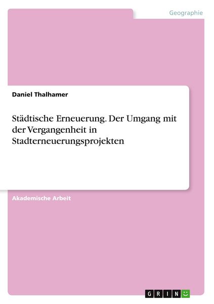 Produktbild: St&auml;dtische Erneuerung. Der Umgang mit der Vergangenheit in Stadterneuerungsprojekten