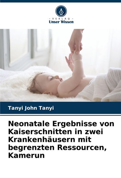Produktbild: Neonatale Ergebnisse von Kaiserschnitten in zwei Krankenh&auml;usern mit begrenzten Ressourcen, Kamerun