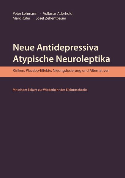 Produktbild: Neue Antidepressiva, atypische Neuroleptika - Risiken, Placebo-Effekte, Niedrigdosierung und Alternativen (Aktualisierte Neuausgabe)