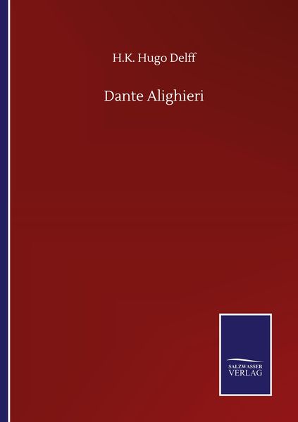 Dante Alighieri, Taschenbuch von H. K. Hugo Delff, BoD - Books on Demand, 9783752509427