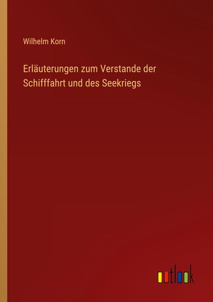 Produktbild: Erl&auml;uterungen zum Verstande der Schifffahrt und des Seekriegs