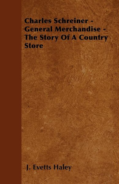 Produktbild: Charles Schreiner - General Merchandise - The Story of a Country Store